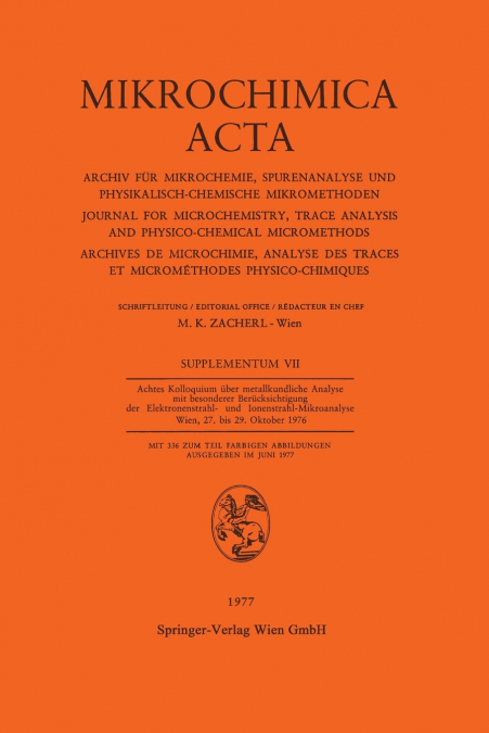 Achtes Kolloquium Uber Metallkundliche Analyse Mit Besonderer Berucksichtigung Der Elektronenstrahl- Und Ionenstrahl-Mikroanalyse Wien, 27. Bis 29. Ok