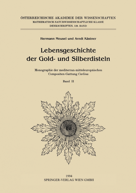 Lebensgeschichte der Gold- und Silberdisteln Monographie der mediterran-mitteleuropäischen Compositen-Gattung Carlina