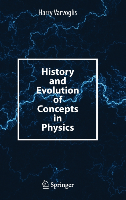 History and Evolution of Concepts in Physics