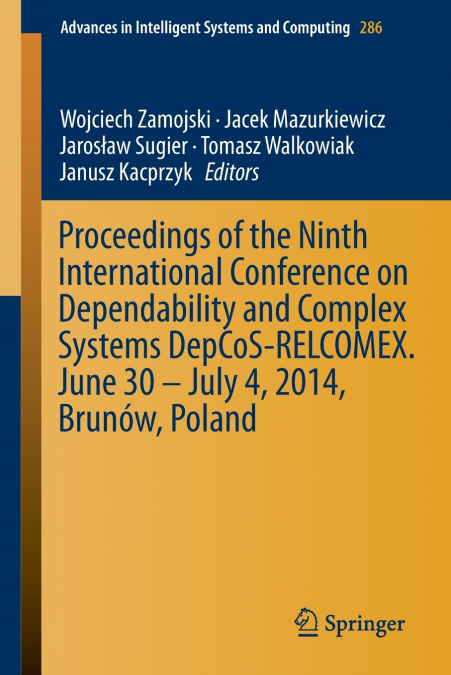 Proceedings of the Ninth International Conference on Dependability and Complex Systems DepCoS-RELCOMEX. June 30 - July 4, 2014, Brunów, Poland
