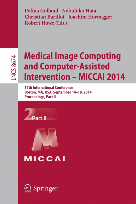 Medical Image Computing and Computer-Assisted Intervention - MICCAI 2014