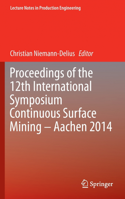 Proceedings of the 12th International Symposium Continuous Surface Mining - Aachen 2014