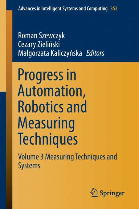 Progress in Automation, Robotics and Measuring Techniques