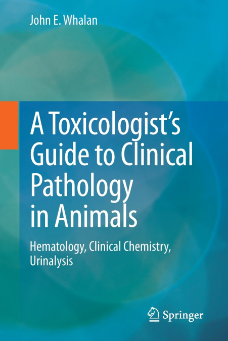 A Toxicologist’s Guide to Clinical Pathology in Animals