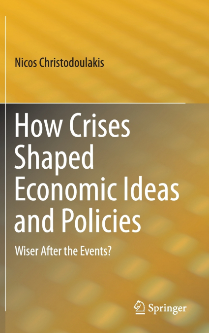 How Crises Shaped Economic Ideas and Policies
