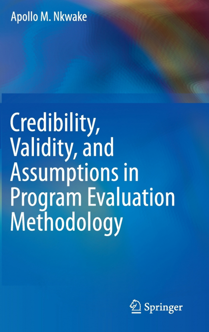 Credibility, Validity, and Assumptions in Program Evaluation Methodology