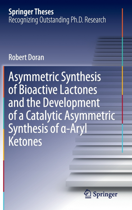 Asymmetric Synthesis of Bioactive Lactones and the Development of a Catalytic Asymmetric Synthesis of α-Aryl Ketones