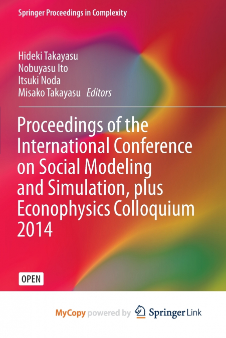 Proceedings of the International Conference on Social Modeling and Simulation, plus Econophysics Colloquium 2014