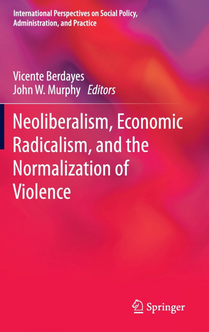 Neoliberalism, Economic Radicalism, and the Normalization of Violence