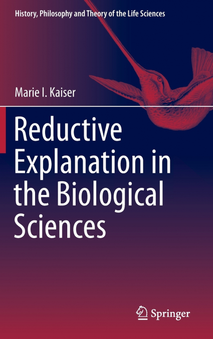 Reductive Explanation in the Biological Sciences