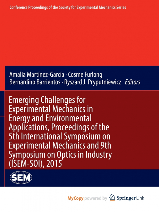 Emerging Challenges for Experimental Mechanics in Energy and Environmental Applications, Proceedings of the 5th International Symposium on Experimental Mechanics and 9th Symposium on Optics in Industr