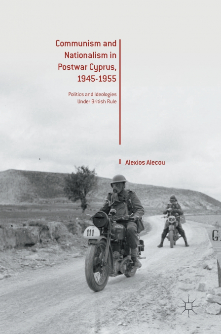 Communism and Nationalism in Postwar Cyprus, 1945-1955
