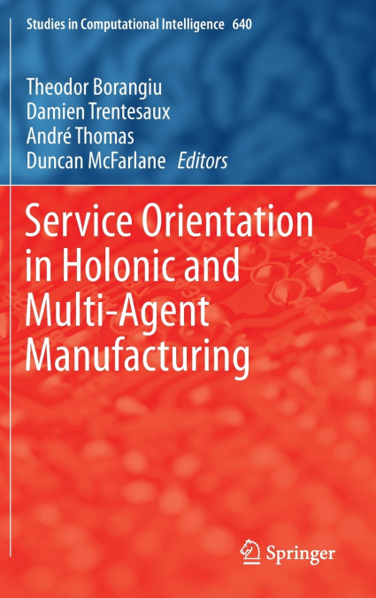 Service Orientation in Holonic and Multi-Agent Manufacturing