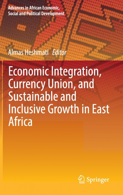 Economic Integration, Currency Union, and Sustainable and Inclusive Growth in East Africa