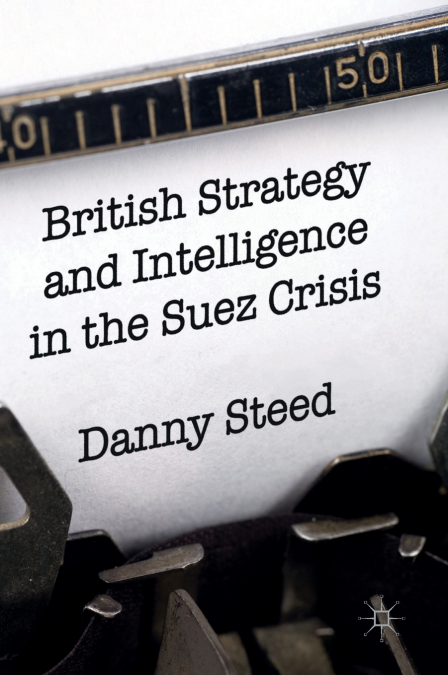 British Strategy and Intelligence in the Suez Crisis