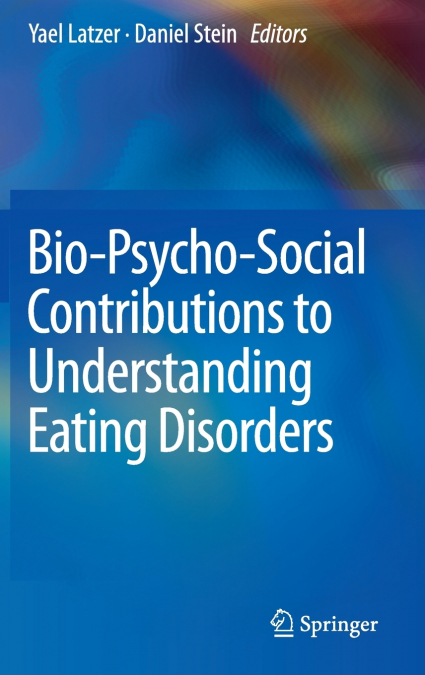 Bio-Psycho-Social Contributions to Understanding Eating Disorders