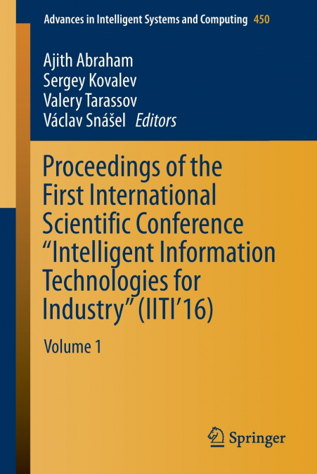 Proceedings of the First International Scientific Conference 'Intelligent Information Technologies for Industry' (IITI’16)