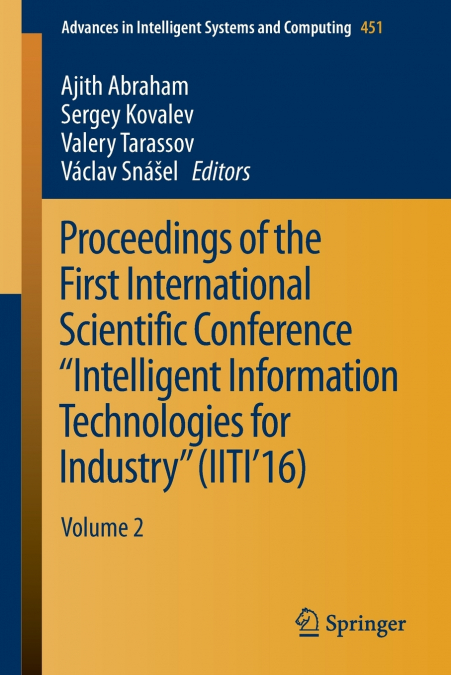Proceedings of the First International Scientific Conference 'Intelligent Information Technologies for Industry' (IITI’16)