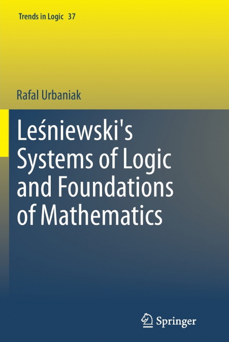 Leśniewski’s Systems of Logic and Foundations of Mathematics