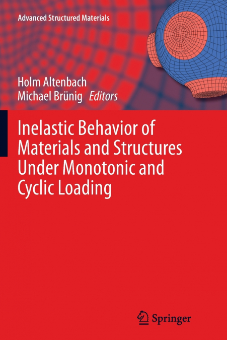 Inelastic Behavior of Materials and Structures Under Monotonic and Cyclic Loading