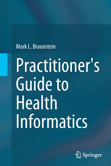 Practitioner’s Guide to Health Informatics