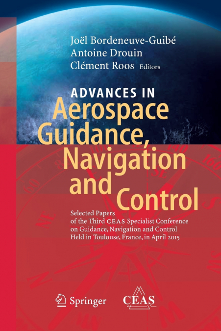 Advances in Aerospace Guidance, Navigation and Control