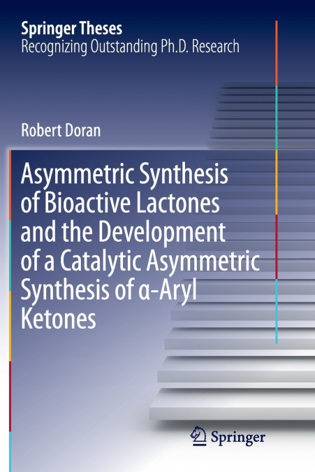Asymmetric Synthesis of Bioactive Lactones and the Development of a Catalytic Asymmetric Synthesis of α-Aryl Ketones