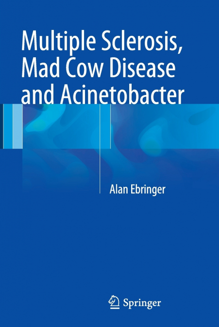 Multiple Sclerosis, Mad Cow Disease and Acinetobacter
