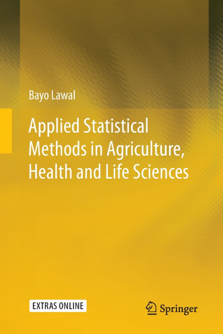 Applied Statistical Methods in Agriculture, Health and Life Sciences