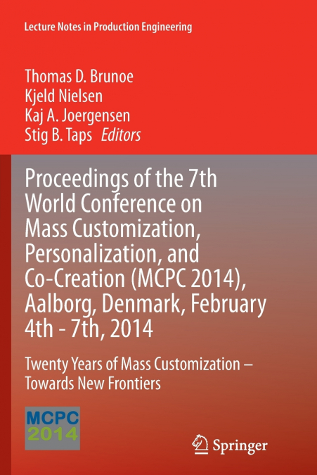 Proceedings of the 7th World Conference on Mass Customization, Personalization, and Co-Creation (MCPC 2014), Aalborg, Denmark, February 4th - 7th, 2014