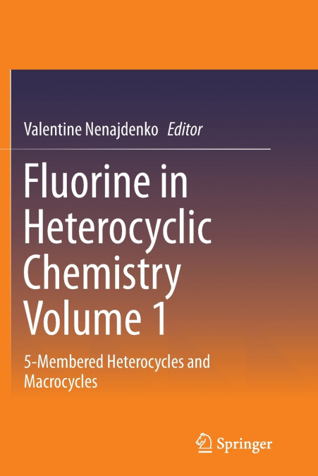 Fluorine in Heterocyclic Chemistry Volume 1