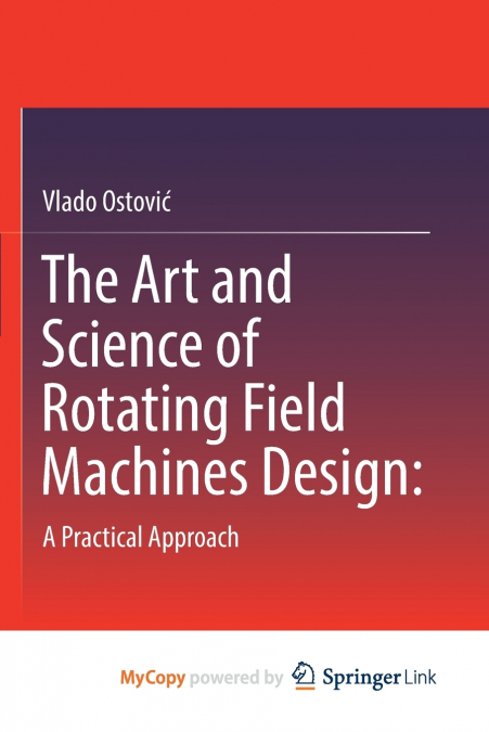 The Art and Science of Rotating Field Machines Design