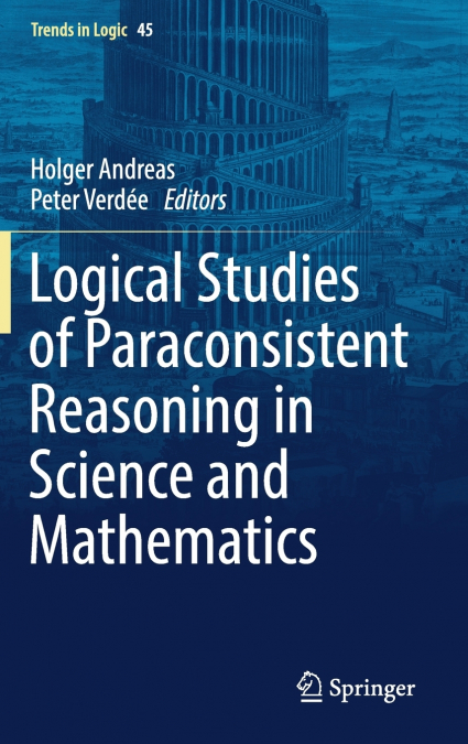 Logical Studies of Paraconsistent Reasoning in Science and Mathematics