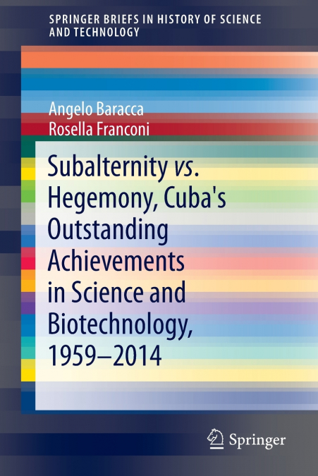 Subalternity vs. Hegemony, Cuba’s Outstanding Achievements in Science and Biotechnology, 1959-2014
