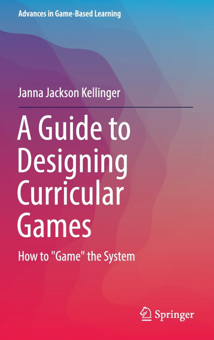 A Guide to Designing Curricular Games