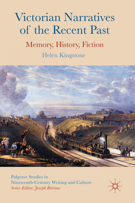Victorian Narratives of the Recent Past