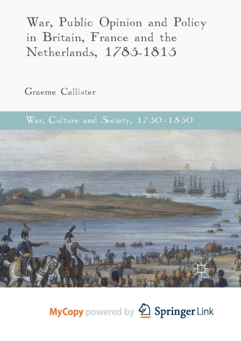 War, Public Opinion and Policy in Britain, France and the Netherlands, 1785-1815