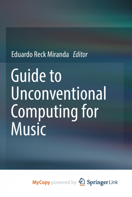 Guide to Unconventional Computing for Music