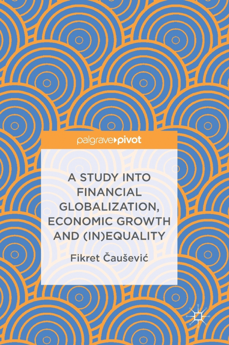 A Study into Financial Globalization, Economic Growth and (In)Equality