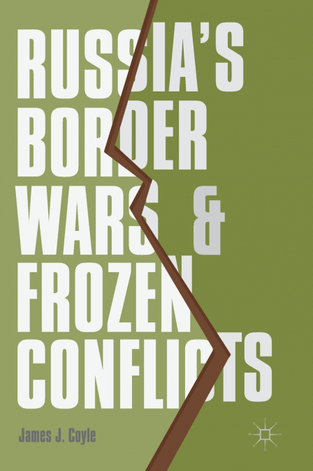 Russia’s Border Wars and Frozen Conflicts