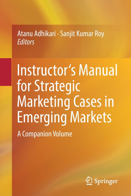 Instructor’s Manual for Strategic Marketing Cases in Emerging Markets