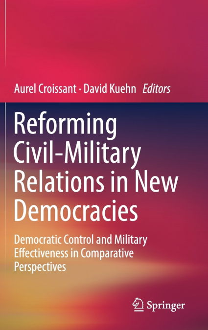 Reforming Civil-Military Relations in New Democracies