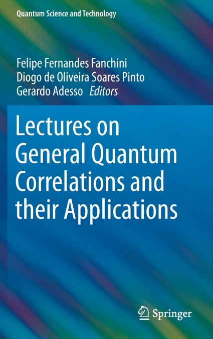 Lectures on General Quantum Correlations and their Applications