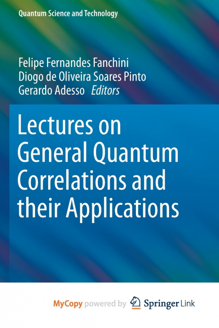 Lectures on General Quantum Correlations and their Applications