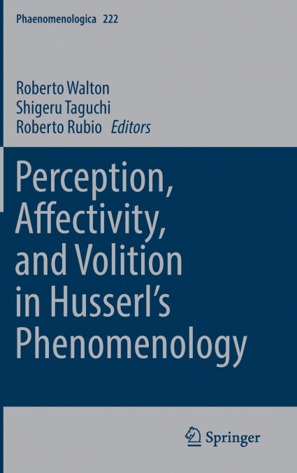 Perception, Affectivity, and Volition in Husserl’s Phenomenology