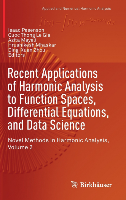 Recent Applications of Harmonic Analysis to Function Spaces, Differential Equations, and Data Science