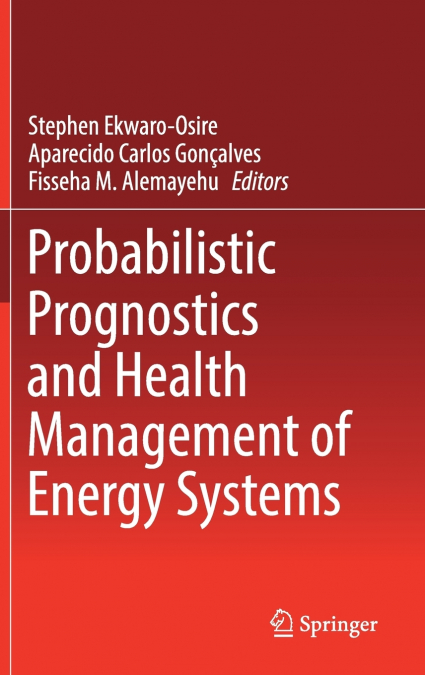 Probabilistic Prognostics and Health Management of Energy Systems