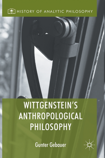 Wittgenstein’s Anthropological Philosophy