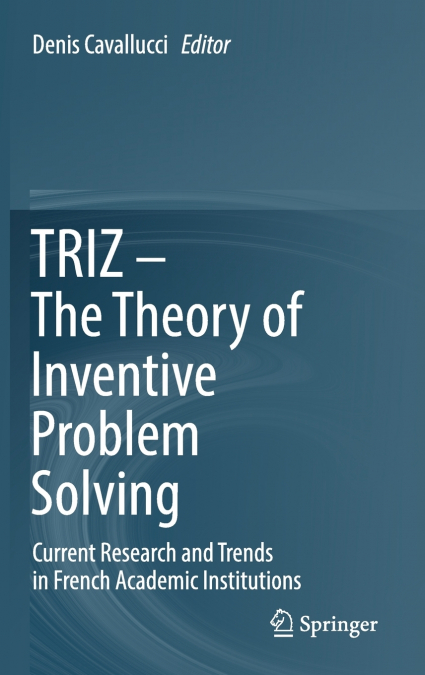 TRIZ - The Theory of Inventive Problem Solving