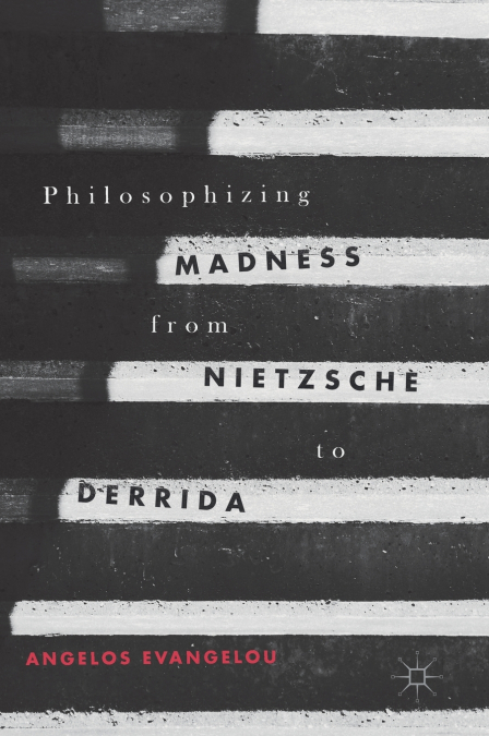 Philosophizing Madness from Nietzsche to Derrida